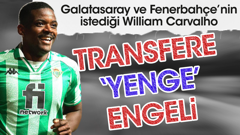 William Carvalho transferi Yenge engeline takıldı