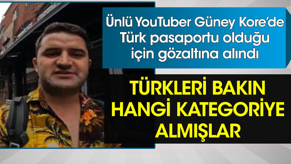 Ünlü YouTuber Güney Kore’de Türk pasaportu olduğu için gözaltına alındı. Türkleri bakın hangi kategoriye almışlar