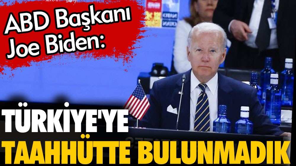 Son dakika. ABD Başkanı Joe Biden: Türkiye'ye taahhütte bulunmadık
