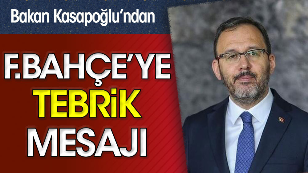 Bakan Kasapoğlu'ndan Fenerbahçe'ye tebrik mesajı