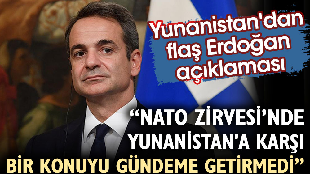 NATO Zirvesi'nde Yunanistan'a karşı bir konuyu gündeme getirmedi. Yunanistan'dan flaş Erdoğan açıklaması