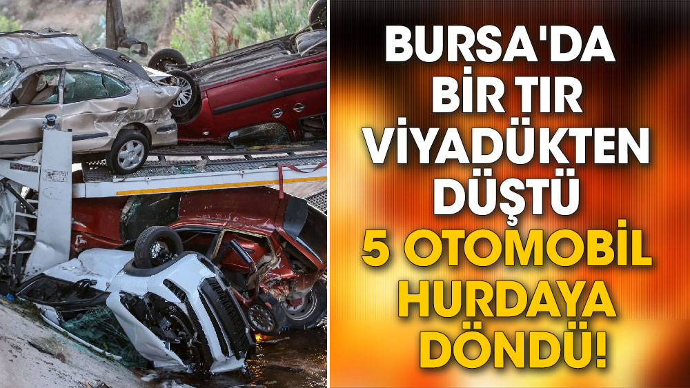 Bursa'da bir TIR viyadükten düştü 5 otomobil hurdaya döndü
