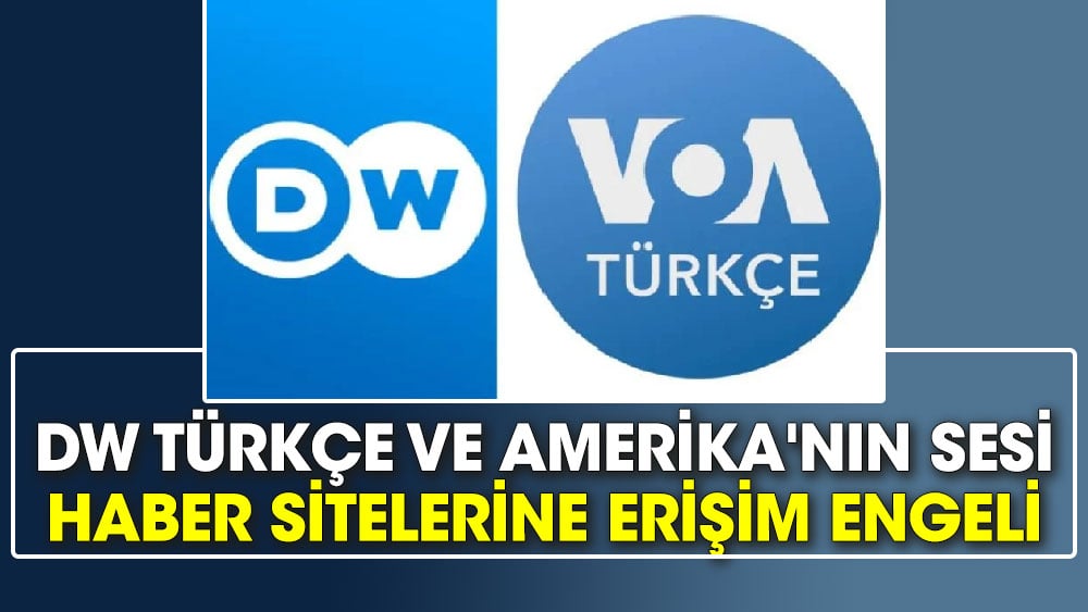 DW Türkçe ve Amerika'nın Sesi haber sitelerine erişim engeli