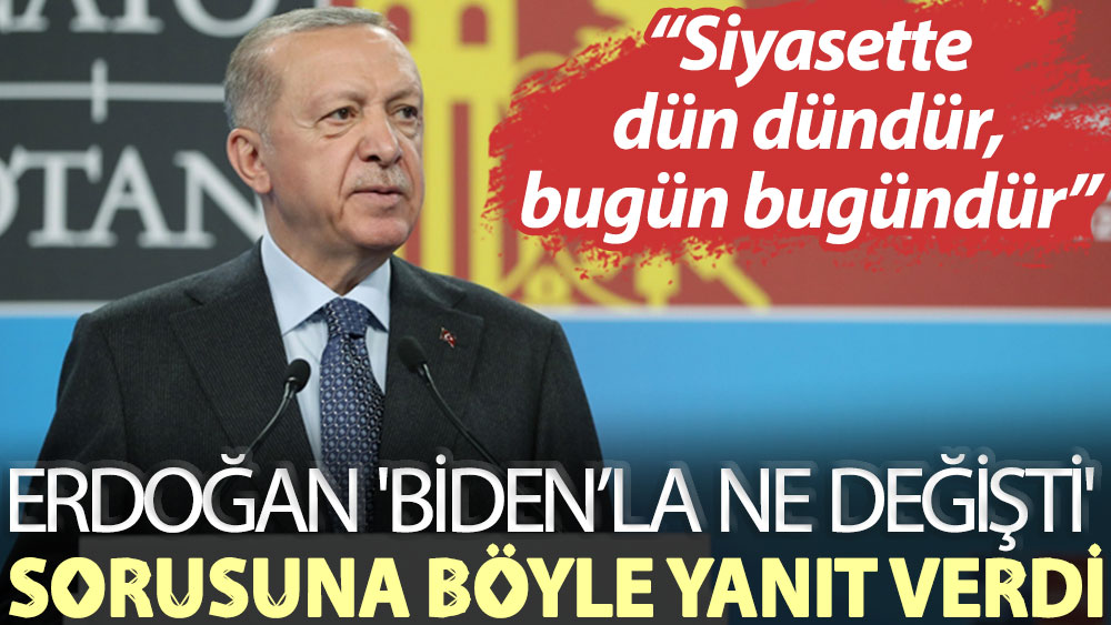 Erdoğan'dan 'Biden' sorusuna yanıt: Siyasette dün dündür, bugün bugündür