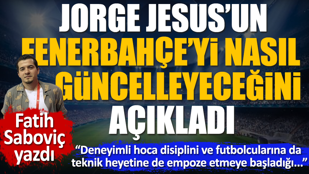 Jorge Jesus Fenerbahçe'yi nasıl güncelleyecek