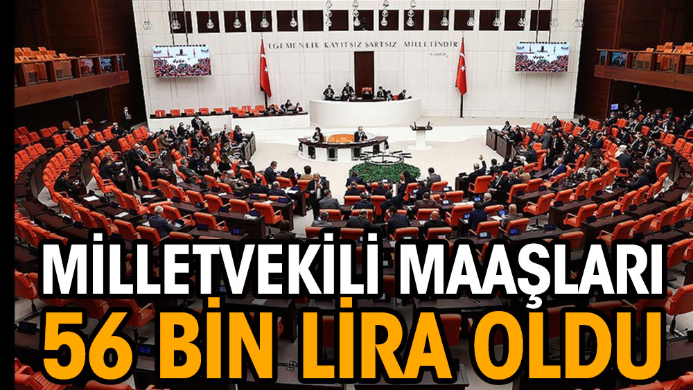 Milletvekili maaşları Temmuz zammıyla 56 bin lira oldu