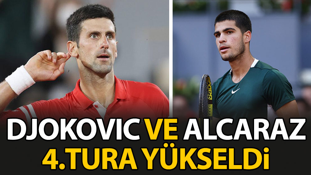 Djokovic ve Alcaraz 4.tura yükseldi