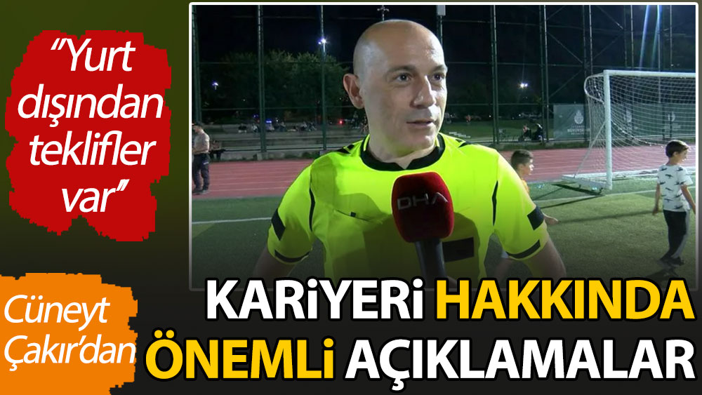Cüneyt Çakır'dan kariyeri hakkında önemli açıklamalar. ''Yurt dışından da teklifler var...''