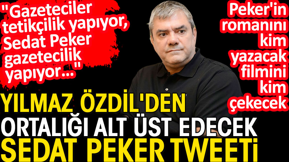 Yılmaz Özdil'den ortalığı alt üst edecek Sedat Peker tweeti. Gazeteciler tetikçilik yapıyor, Sedat Peker gazetecilik yapıyor. Peker'in romanını kim yazacak