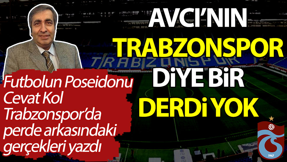 Avcı'nın Trabzonspor diye bir derdi yok