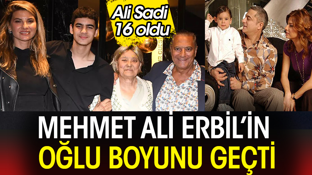 Mehmet Ali Erbil’in oğlu boyunu geçti! Ali Sadi görenleri şaşırttı