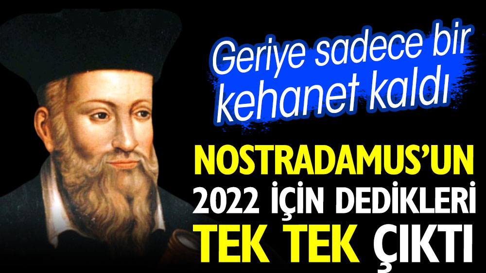Nostradamus’un 2022 için dedikleri tek tek çıktı. Geriye sadece bir kehanet kaldı