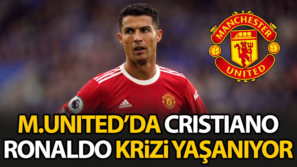 Manchester United'da Cristiano Ronaldo krizi yaşanıyor
