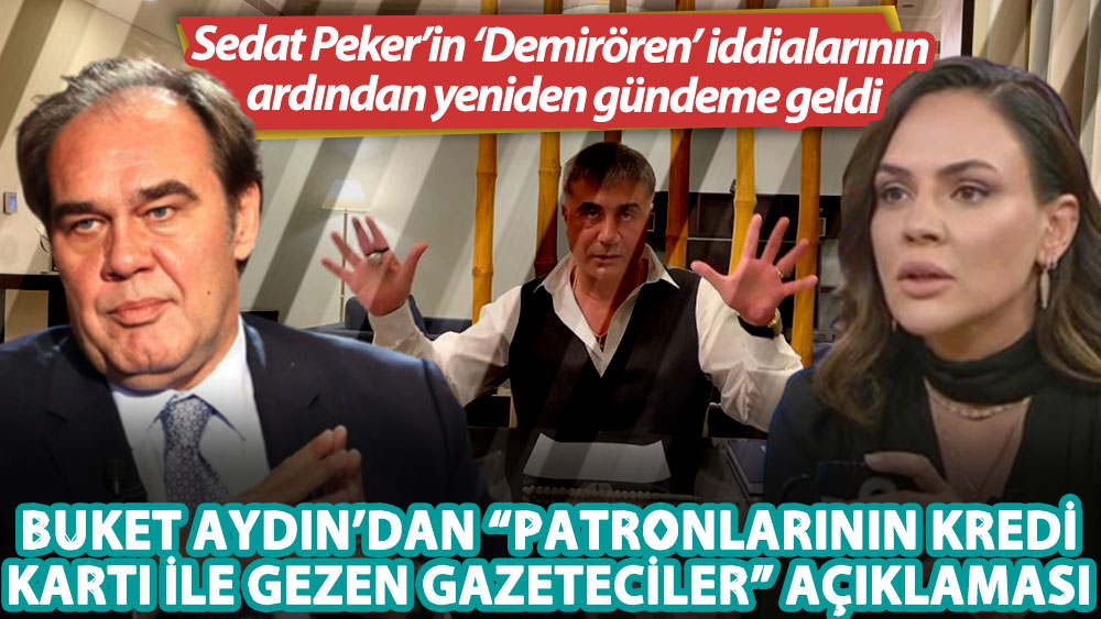 Buket Aydın’ın “Patronlarının kredi kartı ile gezen gazeteciler” açıklaması Sedat Peker'in iddialarının ardından yeniden gündeme geldi