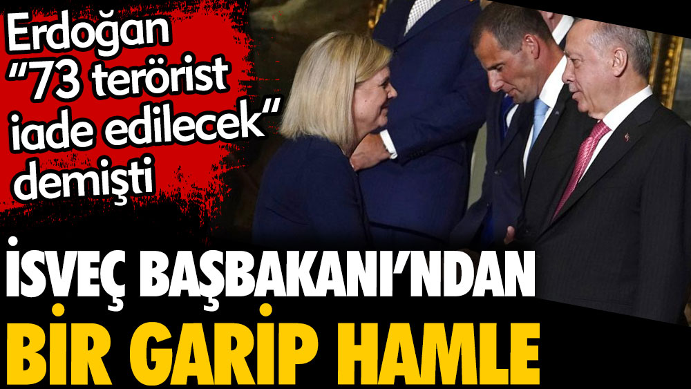 İsveç Başbakanı'ndan bir garip hamle. Erdoğan 73 terörist iade edilecek demişti