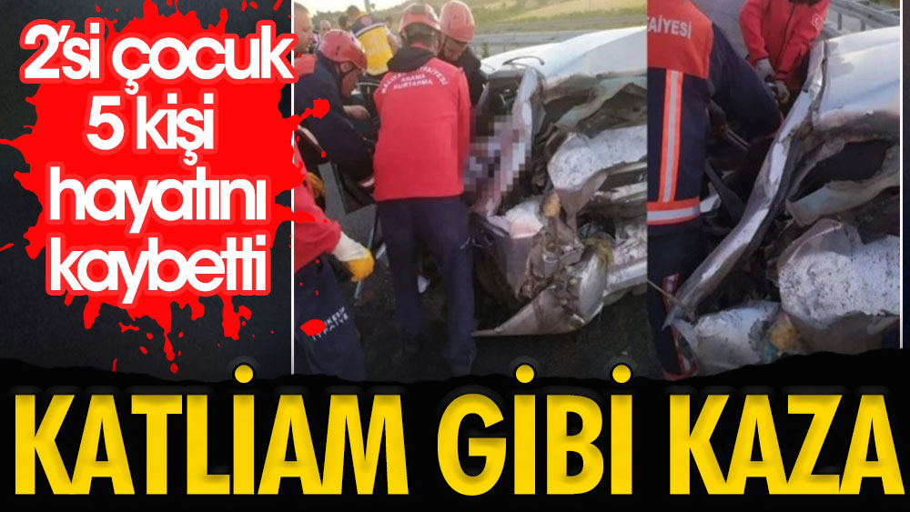 İstanbul-İzmir yolunda feci kaza: 2'si çocuk 5 kişi hayatını kaybetti