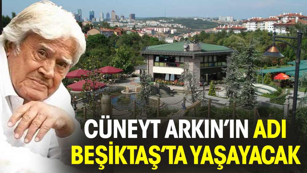 Cüneyt Arkın’ın adı Beşiktaş’ta yaşayacak