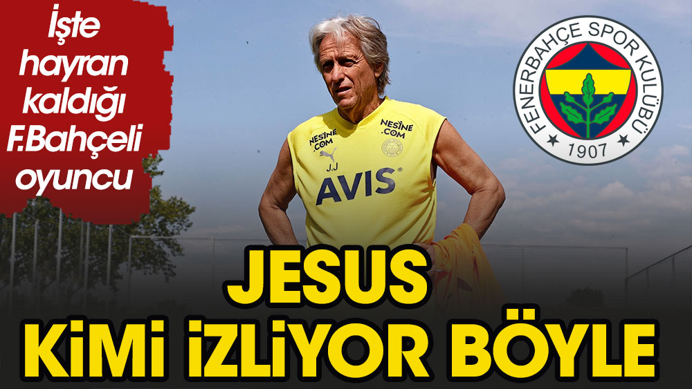 Jesus kimi izliyor böyle? İşte hayran kaldığı Fenerbahçeli futbolcu