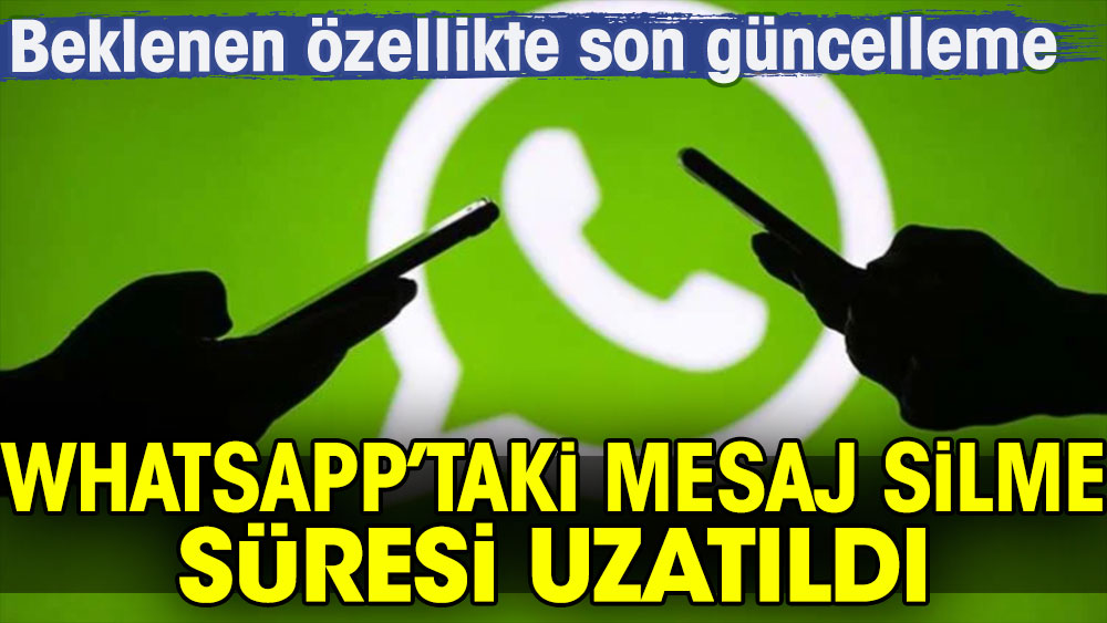 Beklenen özellikte son güncelleme: WhatsApp'taki mesaj silme süresi uzatıldı