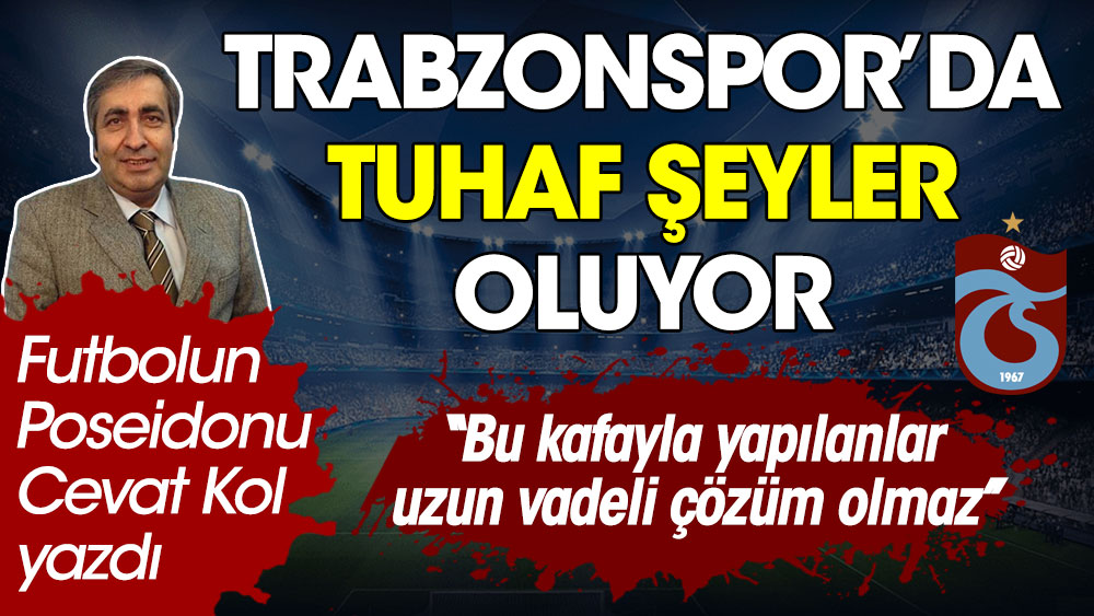 Trabzonspor'da tuhaf şeyler oluyor