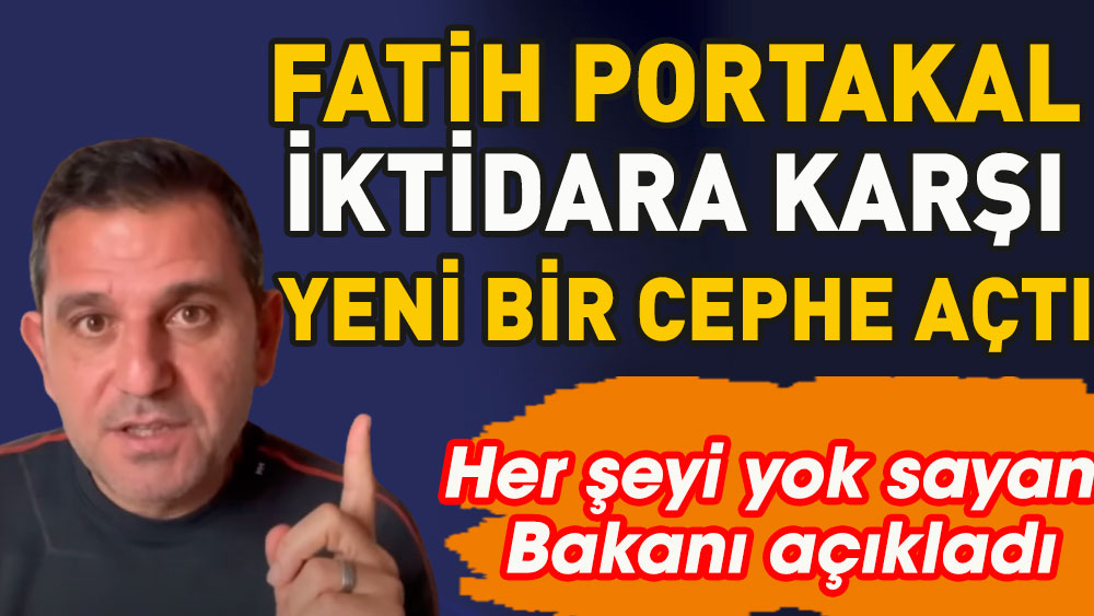 Her şeyi yok sayan Bakanı açıkladı | Fatih Portakal iktidara karşı yeni bir cephe açtı