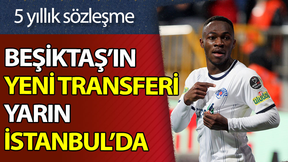 Beşiktaş'ın yeni transferi yarın İstanbul'da