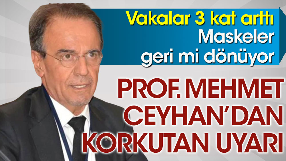 Prof. Dr. Mehmet Ceyhan'dan artan korona vakalarıyla ilgili korkutan uyarı