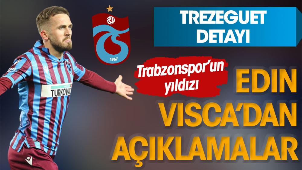 Trabzonspor'un yıldızı Edin Visca'dan açıklamalar. Trezeguet detayı