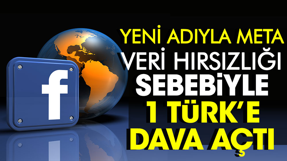 Yeni adıyla Meta veri hırsızlığı sebebiyle 1 Türk'e dava açtı
