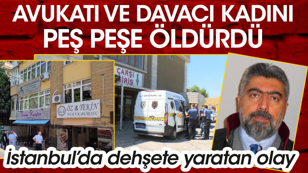 İstanbul’da kanlı baskın. Önce Bakırköy'de Avukatı ardından da B.Çekmece'de dava açan kadını öldürdü