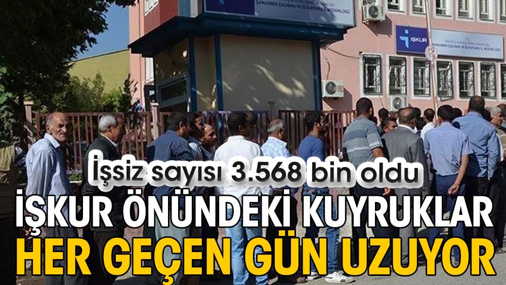 İŞKUR önündeki kuyruklar her geçen gün uzuyor. İşsiz sayısı 3.568 bin oldu