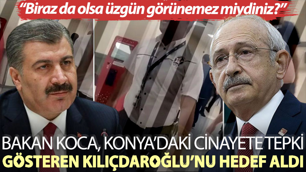 Bakan Koca'dan Kılıçdaroğlu'na: Bizim yüreğimiz yanıyor Kemal Bey; biraz da olsa üzgün görünemez miydiniz?