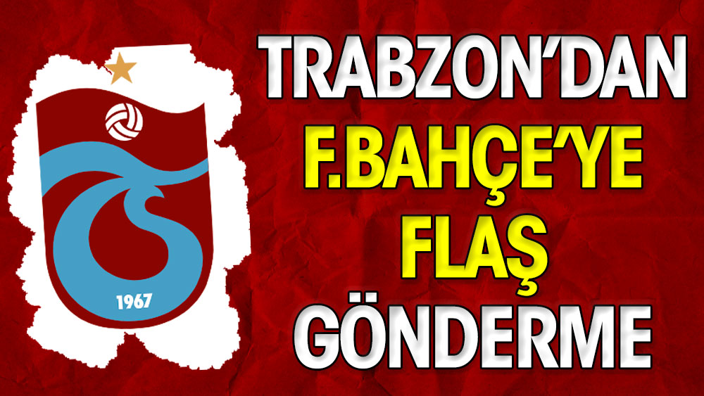 Trabzonspor'dan Fenerbahçe'ye flaş gönderme