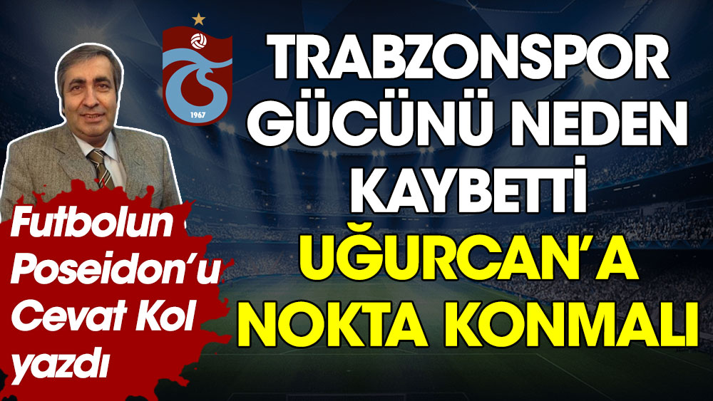 Trabzonspor gücünü neden kaybetti