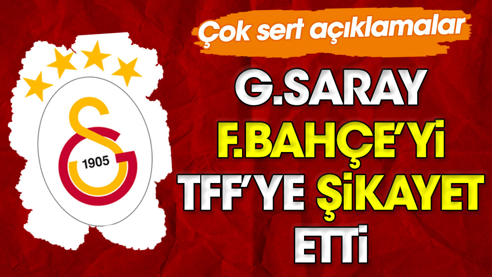Galatasaray Fenerbahçe'yi TFF'ye şikayet etti. Çok sert açıklamalar