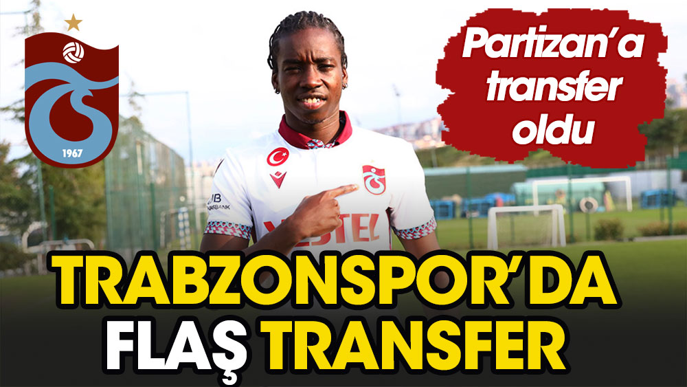 Trabzonspor'da flaş transfer. Partizan'a transfer oldu