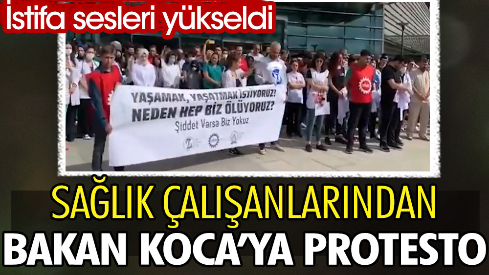 Sağlık çalışanlarından Bakan Koca'ya protesto: İstifa sesleri yükseldi