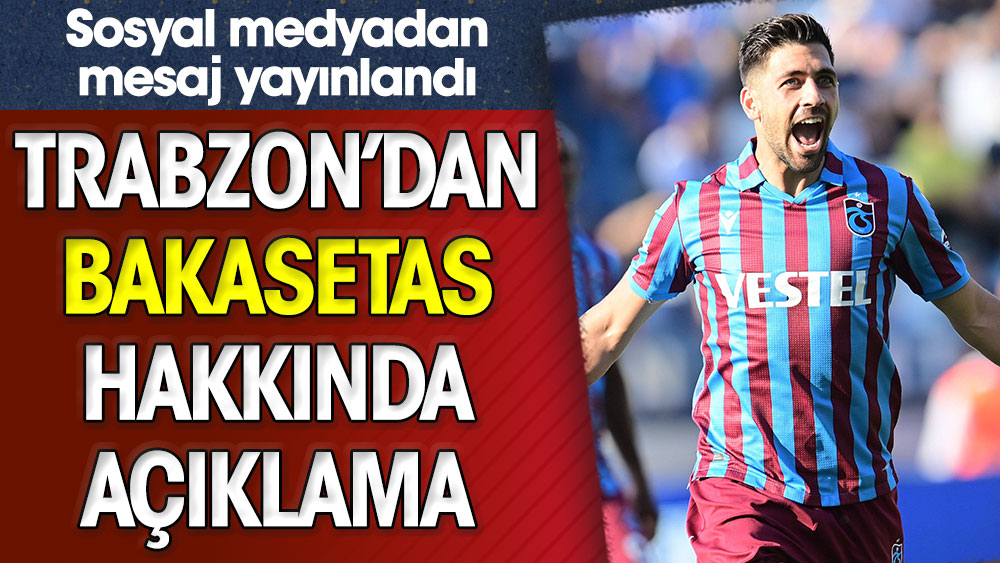 Trabzonspor'dan Bakasetas hakkında açıklama