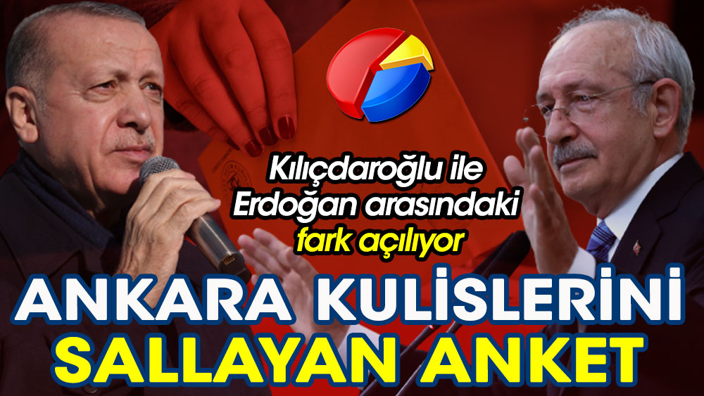 Ankara kulislerini sallayan anket sonuçları. Kılıçdaroğlu ile Erdoğan arasındaki fark açılıyor