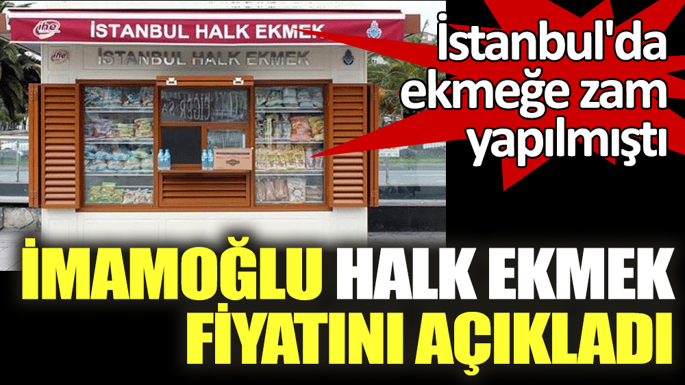 İstanbul'da ekmeğe zam yapılmıştı. İmamoğlu Halk ekmek fiyatını açıkladı