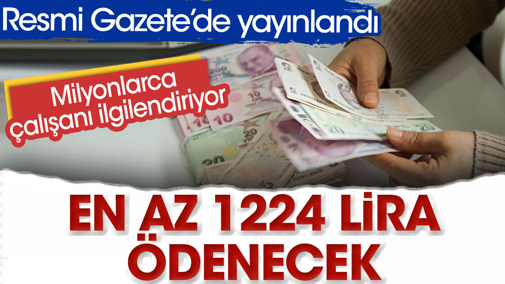 Resmi Gazete'de yayımlandı | Milyonlarca çalışanı ilgilendiriyor: En az 1224 lira ödenecek