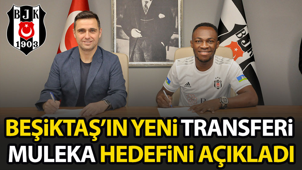 Beşiktaş'ın yeni transferi Muleka hedefini açıkladı