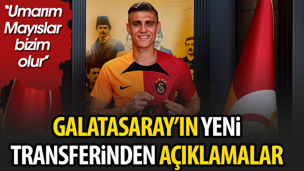 Galatasaray'ın yeni transferinden açıklamalar. ''Umarım Mayıslar bizim olur''