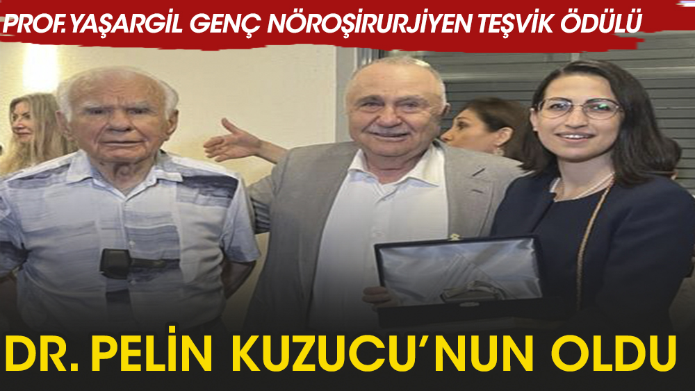 Prof. Yaşargil Genç Nöroşirurjiyen Teşvik Ödülü, Dr. Pelin Kuzucu’nun oldu