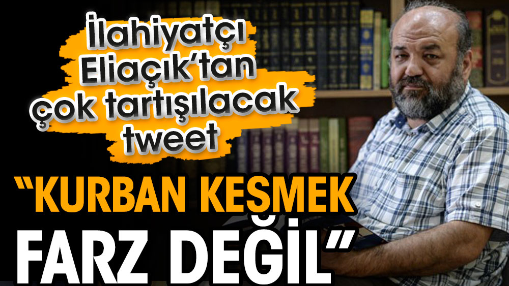 İlahiyatçı Eliaçık’tan çok tartışılacak tweet: Kurban kesmek farz değil