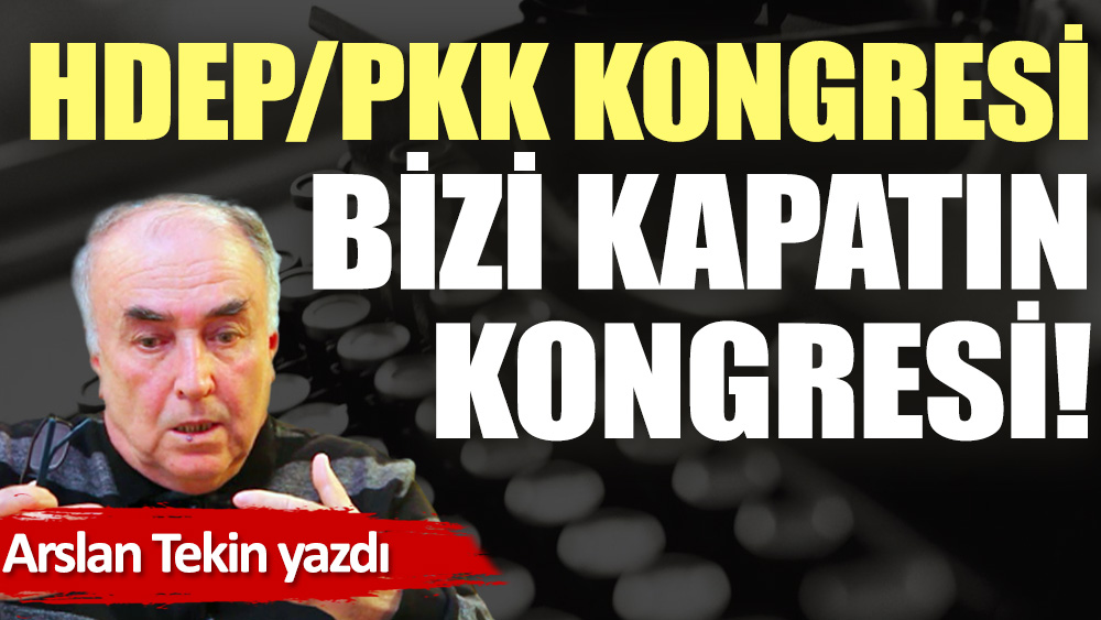 HDEP/PKK kongresi bizi kapatın kongresi!
