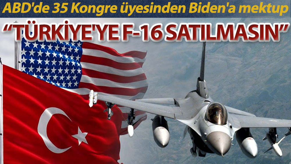 ABD'de 35 Kongre üyesinden Biden'a mektup: Türkiye'ye F-16 satılmasın