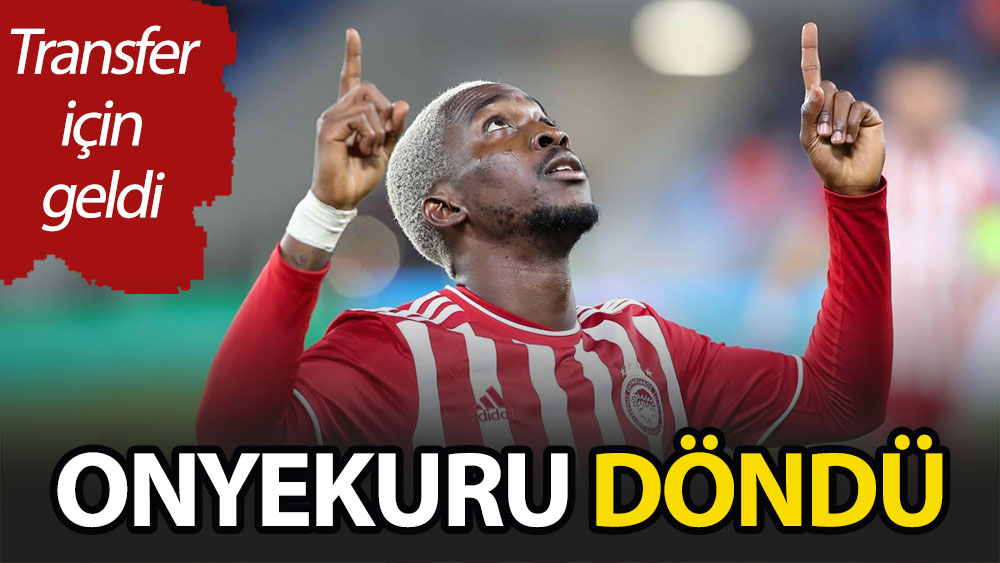 Henry Onyekuru döndü: Transfer için geldi