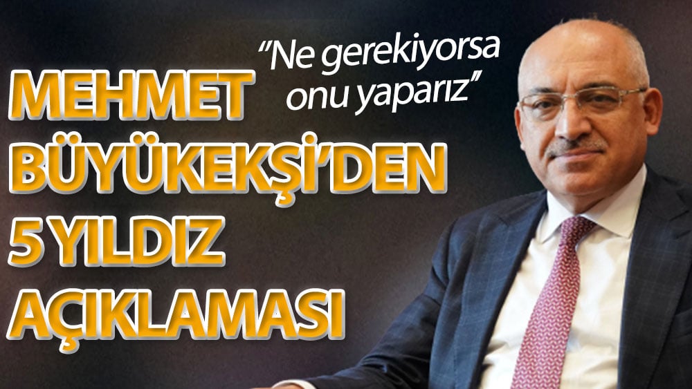 TFF Başkanı Mehmet Büyükekşi'den 5 yıldız açıklaması