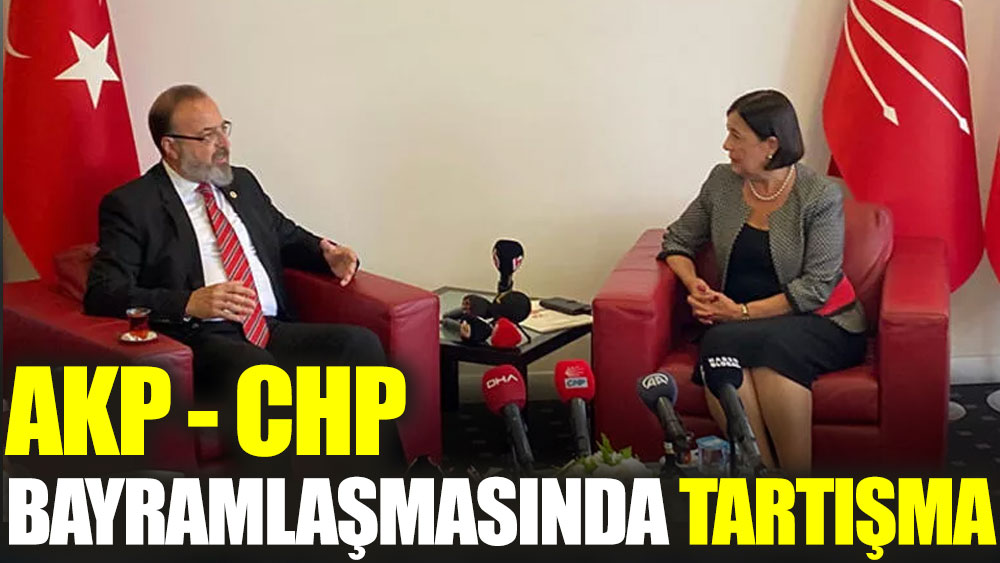 AKP-CHP bayramlaşmasında tartışma çıktı